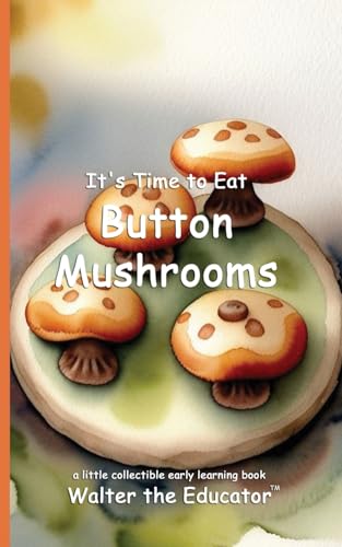 It's Time to Eat Button Mushrooms (Time to Eat Book) von Silent King Books