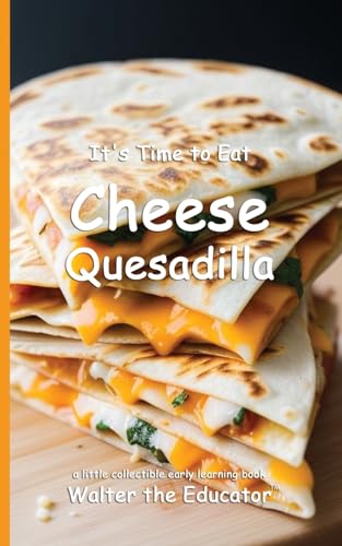 It's Time to Eat Cheese Quesadilla (Time to Eat Book) von Silent King Books
