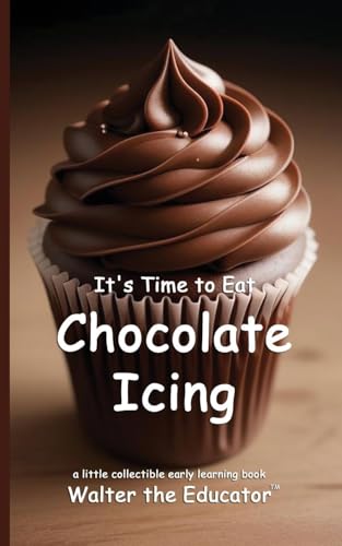 It's Time to Eat Chocolate Icing (Time to Eat Book) von Silent King Books