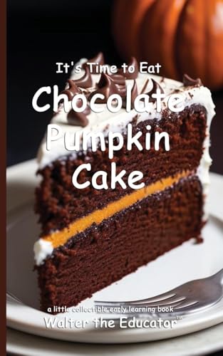 It's Time to Eat Chocolate Pumpkin Cake (Time to Eat Book) von Silent King Books
