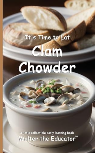 It's Time to Eat Clam Chowder (Time to Eat Book) von Silent King Books