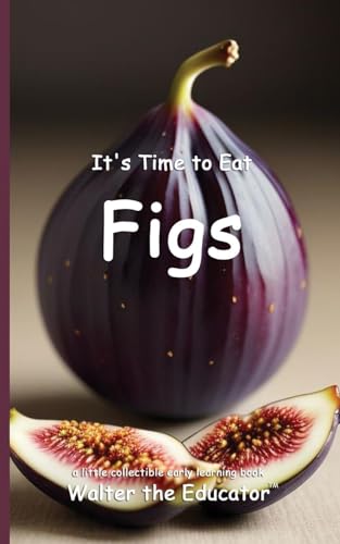 It's Time to Eat Figs (Time to Eat Book) von Silent King Books
