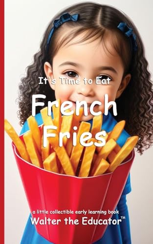 It's Time to Eat French Fries (Time to Eat Book) von Silent King Books