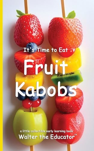 It's Time to Eat Fruit Kabobs (Time to Eat Book) von Silent King Books
