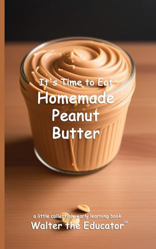 It's Time to Eat Homemade Peanut Butter (Time to Eat Book) von Silent King Books