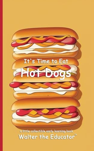 It's Time to Eat Hot Dogs (Time to Eat Book) von Silent King Books
