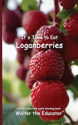 It's Time to Eat Loganberries (Time to Eat Book) von Silent King Books