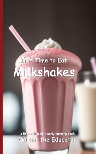 It's Time to Eat Milkshakes (Time to Eat Book) von Silent King Books