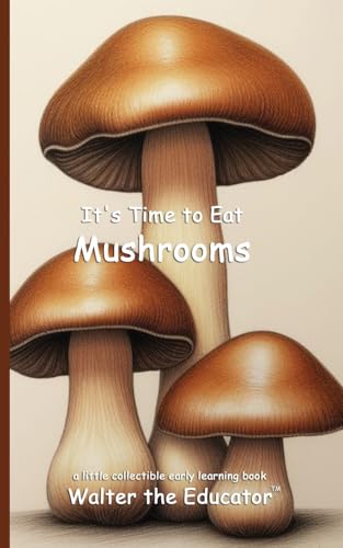 It's Time to Eat Mushrooms (Time to Eat Book) von Silent King Books