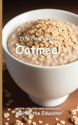 It's Time to Eat Oatmeal (Time to Eat Book) von Silent King Books