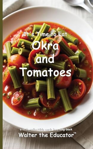 It's Time to Eat Okra and Tomatoes (Time to Eat Book) von Silent King Books