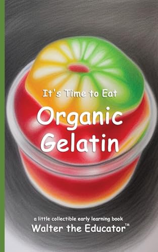 It's Time to Eat Organic Gelatin (Time to Eat Book) von Silent King Books