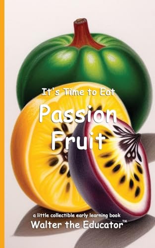 It's Time to Eat Passion Fruit (Time to Eat Book) von Silent King Books