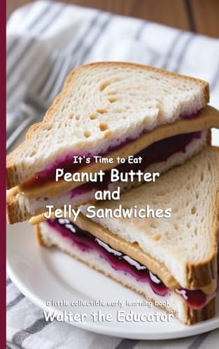 It's Time to Eat Peanut Butter and Jelly Sandwiches (Time to Eat Book) von Silent King Books
