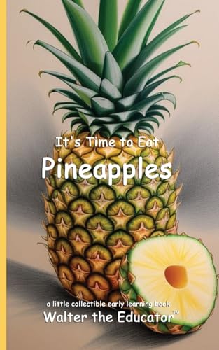 It's Time to Eat Pineapples (Time to Eat Book) von Silent King Books
