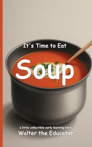 It's Time to Eat Soup (Time to Eat Book) von Silent King Books