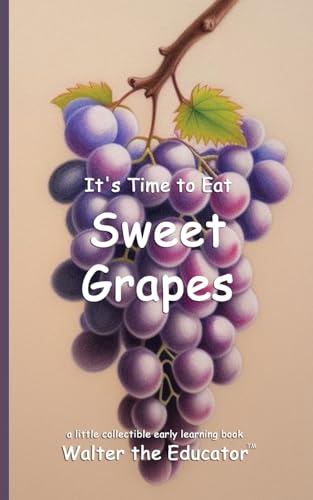 It's Time to Eat Sweet Grapes (Time to Eat Book) von Silent King Books