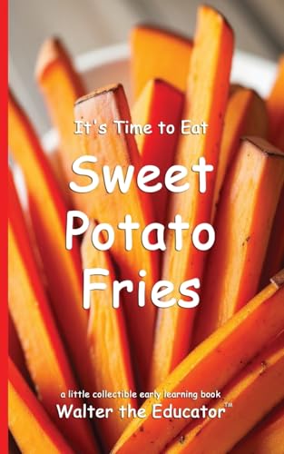 It's Time to Eat Sweet Potato Fries (Time to Eat Book) von Silent King Books