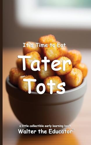 It's Time to Eat Tater Tots (Time to Eat Book) von Walter Anderson