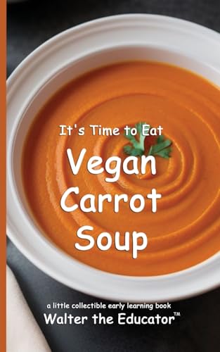 It's Time to Eat Vegan Carrot Soup (Time to Eat Book) von Silent King Books