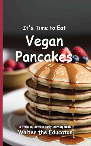 It's Time to Eat Vegan Pancakes (Time to Eat Book) von Silent King Books