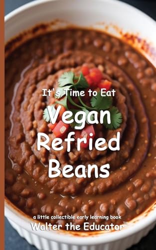 It's Time to Eat Vegan Refried Beans (Time to Eat Book) von Silent King Books