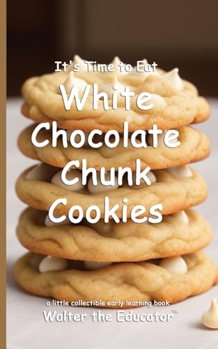 It's Time to Eat White Chocolate Chunk Cookies (Time to Eat Book) von Silent King Books
