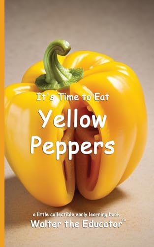 It's Time to Eat Yellow Peppers (Time to Eat Book) von Silent King Books