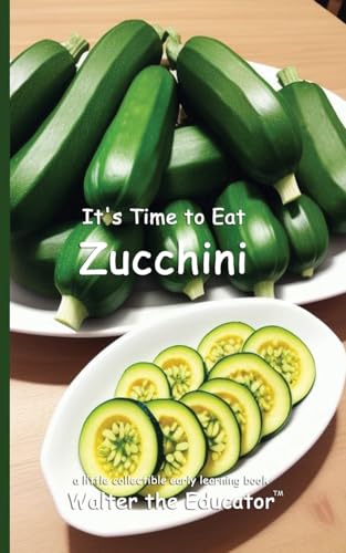It's Time to Eat Zucchini (Time to Eat Book) von Silent King Books
