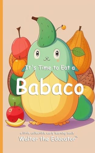It's Time to Eat a Babaco (Time to Eat Book) von Silent King Books