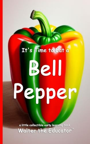 It's Time to Eat a Bell Pepper (Time to Eat Book) von Silent King Books