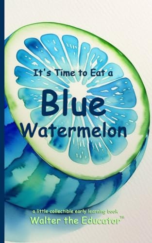 It's Time to Eat a Blue Watermelon (Time to Eat Book) von Silent King Books