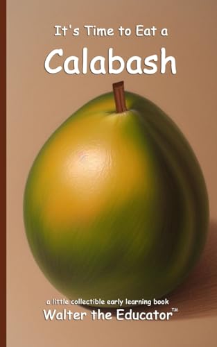 It's Time to Eat a Calabash (Time to Eat Book) von Silent King Books