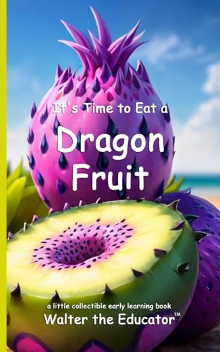 It's Time to Eat a Dragon Fruit (Time to Eat Book) von Silent King Books
