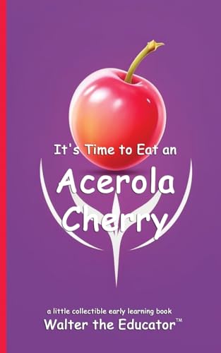 It's Time to Eat an Acerola Cherry (Time to Eat Book) von Silent King Books