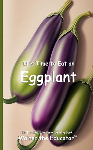 It's Time to Eat an Eggplant (Time to Eat Book) von Silent King Books