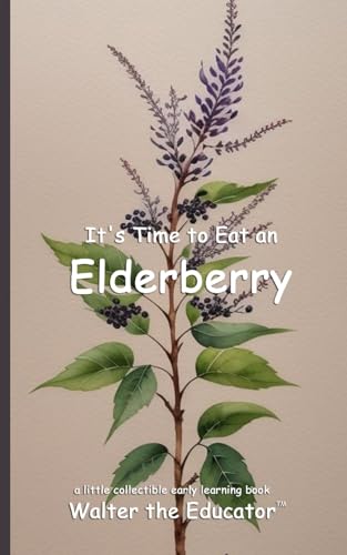 It's Time to Eat an Elderberry (Time to Eat Book) von Silent King Books