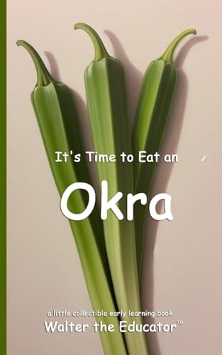 It's Time to Eat an Okra (Time to Eat Book) von Silent King Books