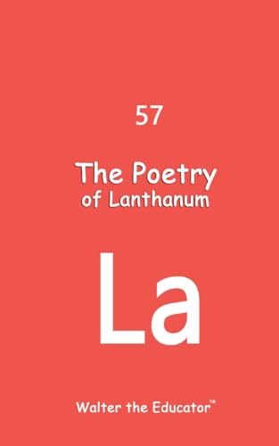 The Poetry of Lanthanum (Chemical Element Poetry Book)