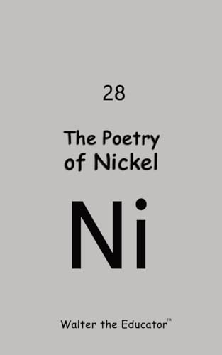 The Poetry of Nickel (Chemical Element Poetry Book)