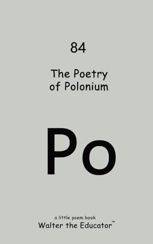 The Poetry of Polonium (Chemical Element Poetry Book) von Silent King Books