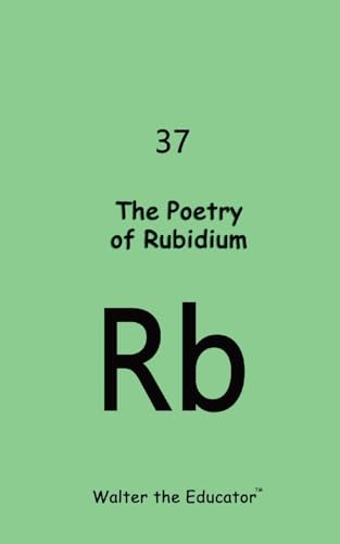 The Poetry of Rubidium (Chemical Element Poetry Book) von Silent King Books