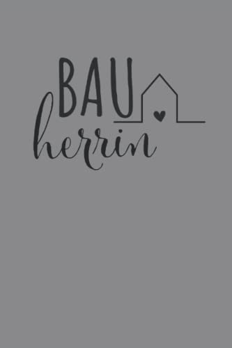 Bauherrin Notizbuch: Journal für den Neubau eines Traumhauses, Häuslebauer, Hausbesitzer oder Bauherren I Bautagebuch I 120 Seiten I liniert von Independently published