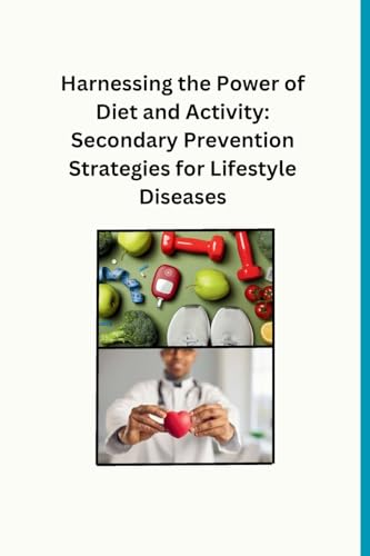 Harnessing the Power of Diet and Activity: Secondary Prevention Strategies for Lifestyle Diseases von Walter