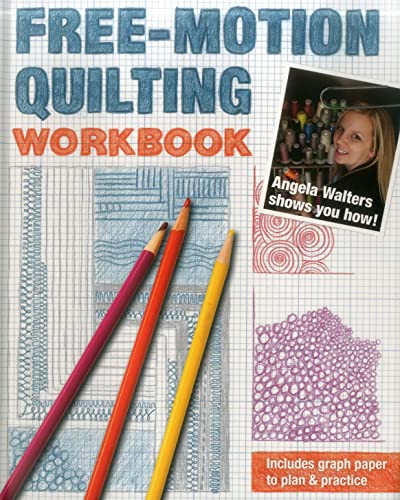 Free-Motion Quilting Workbook: Angela Walters Shows You How! Free-Motion Quilting Workbook: Angela Walters Shows You How!