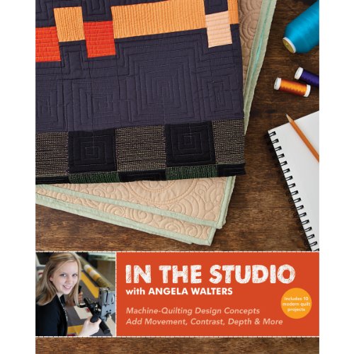 In the Studio with Angela Walters: Machine-Quilting Design Concepts * Add Movement, Contrast, Depth & More