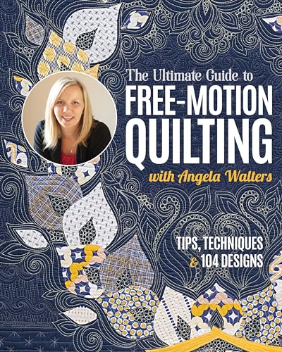 The Ultimate Guide to Free-Motion Quilting: Tips, Techniques & 104 Designs