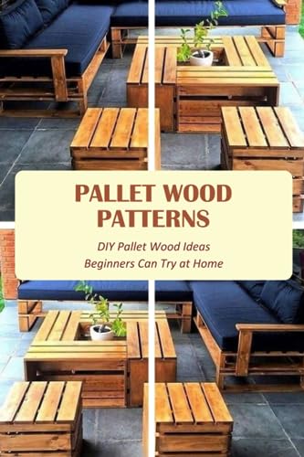 Pallet Wood Patterns: DIY Pallet Wood Ideas Beginners Can Try at Home: Pallet Wood Making Tutorials von Independently published