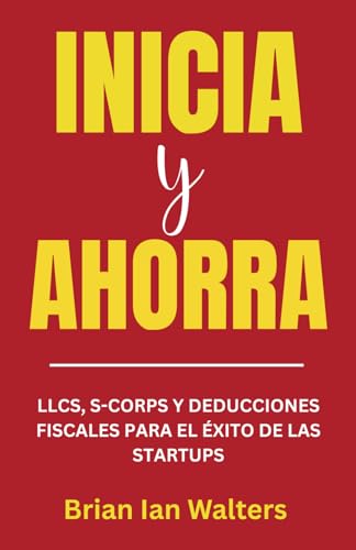 Inicia y Ahorra 2025: LLCs, S-Corps et Déductions Fiscales pour le Succès des Startups von Independently published