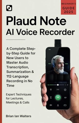 PLAUD Note AI Voice Recorder: A Complete Step-by-Step Guide for New Users to Master Audio Transcription, Summarization & 112-Language Recording in No Time von Independently published